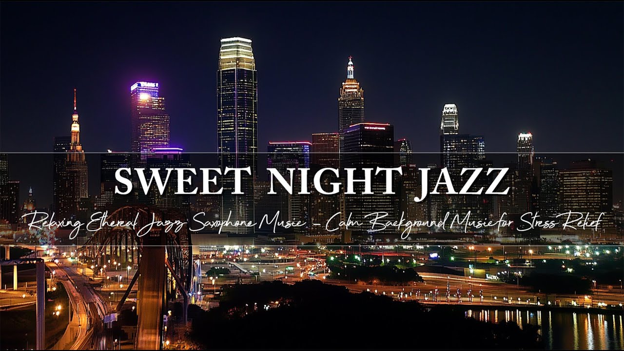 Sweet Night Jazz ~ Relaxing Ethereal Jazz Saxophone Music ~ Calm Background Music for Stress Relief