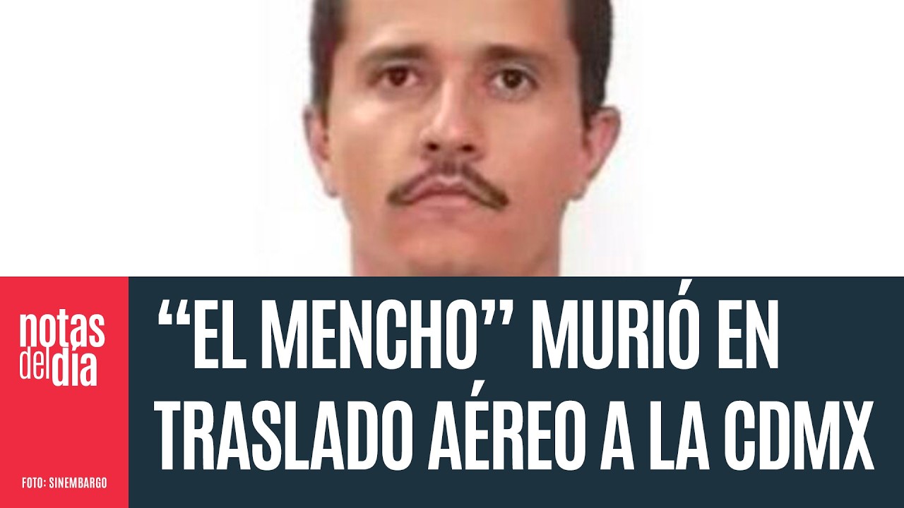 “EL MENCHO” MURIÓ durante traslado aéreo a la CdMx. EU ayudó con información: Defensa