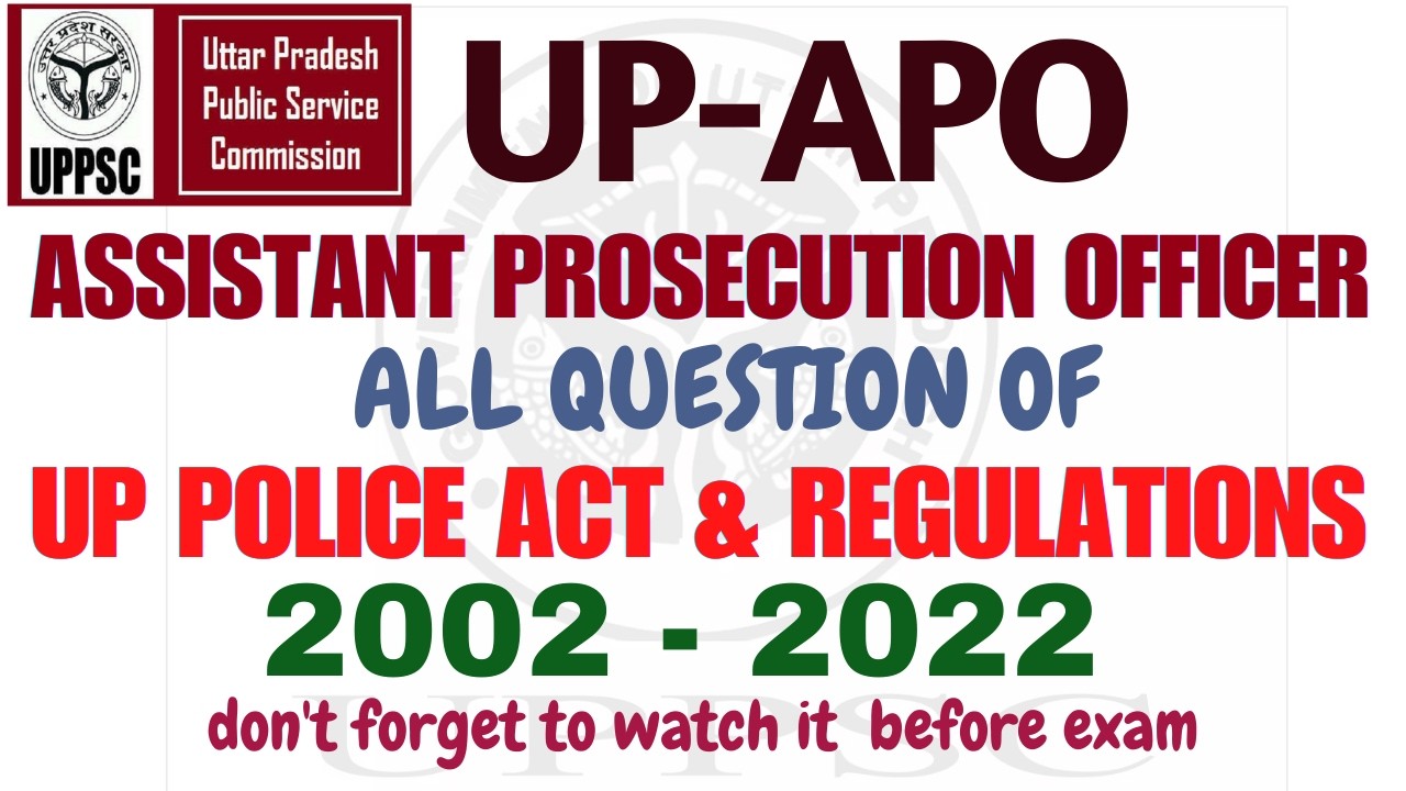 UP APO- UP POLICE ACT & REGULATIONS - 2002-2022 - ALL QUESTIONS  - FULLY DISCUSSED