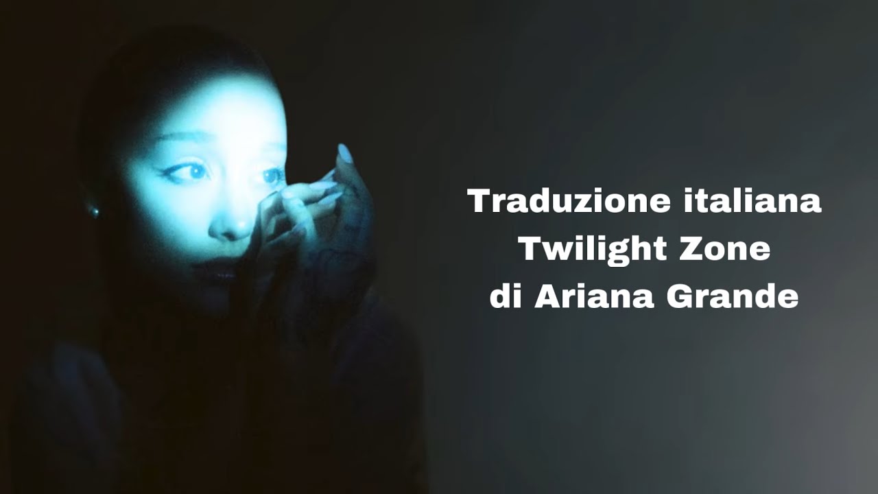 Twilight Zone - Ariana Grande  // Traduzione italiana + video musicale
