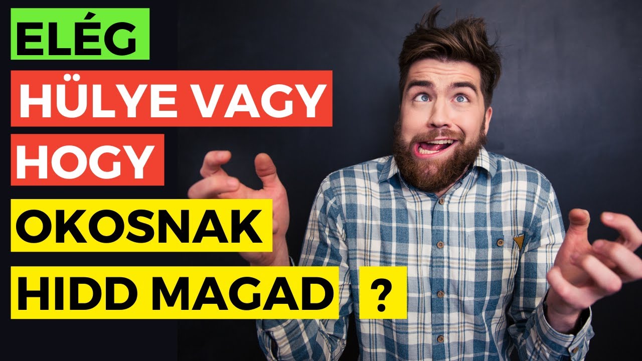 Mi&eacute;rt Hiszik a BUTA EMBEREK Hogy Okosak? - A Dunning-Kruger Hat&aacute;s | Hogyan Ismerd Fel a H&uuml;ly&eacute;ket