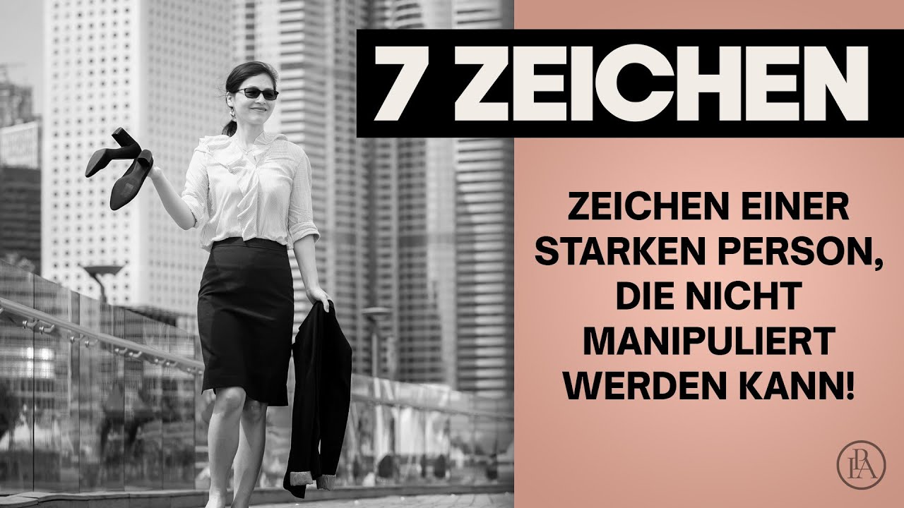 7 Zeichen einer starken Person, die nicht manipulierbar ist!