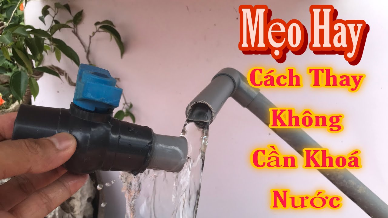Mẹo Thay Van Không Cần Khóa Nước || Cách Sửa Ống Nước Bị Vỡ Khi Không Khóa Được Nước