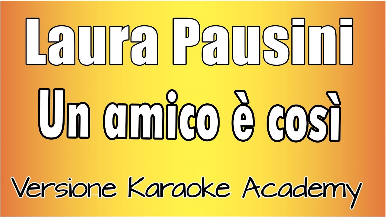 Laura Pausini - Un amico è così (Versione Karaoke Academy Italia)