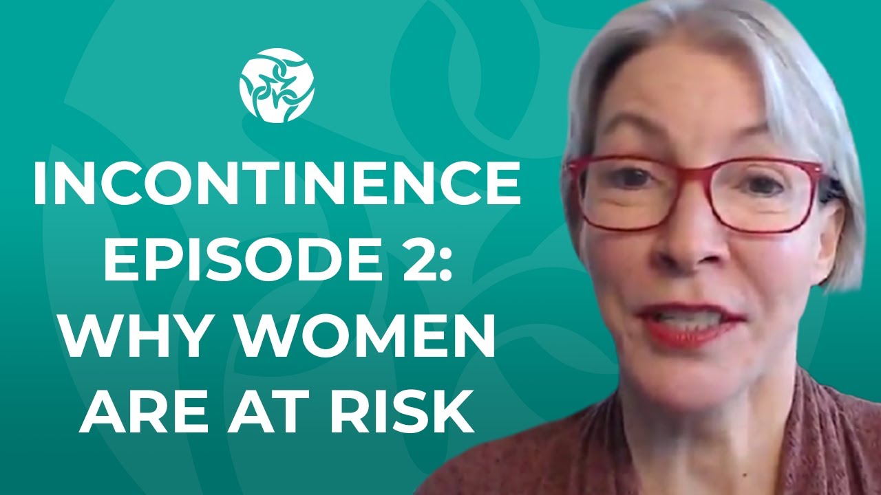 Incontinence in women: Why are they more at risk?  Episode 2