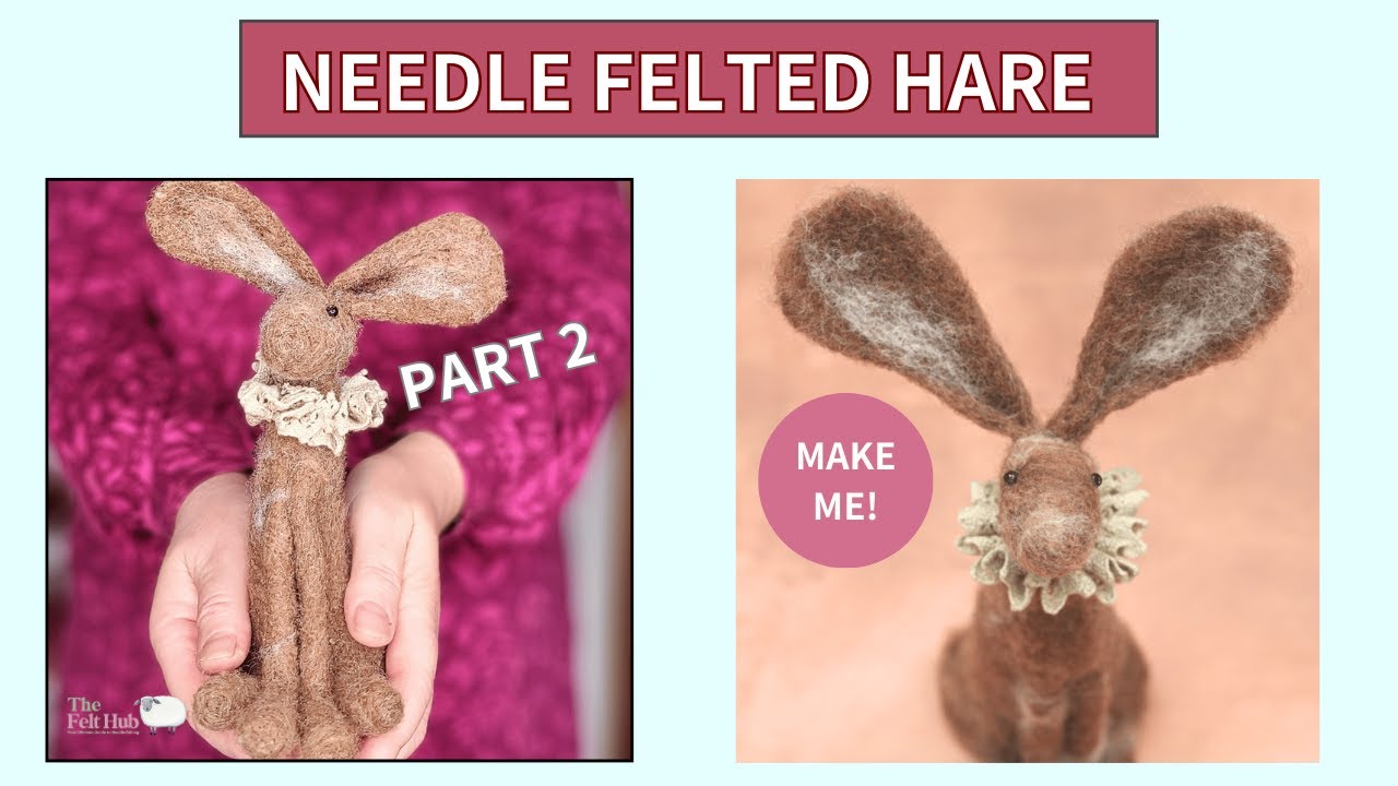 How To Needle Felt A Hare - Part 2 - No Wire Needed