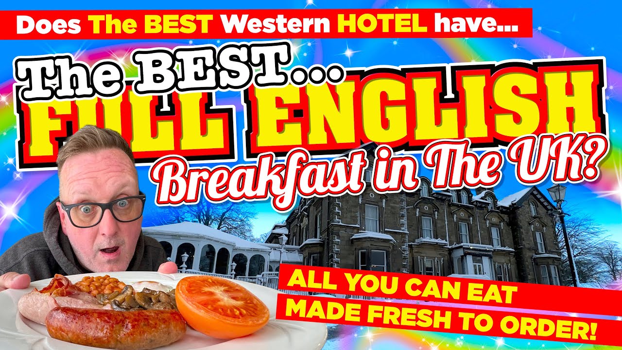 Does The BEST Western Hotel have The BEST FULL ENGLISH BREAKFAST in the UK?