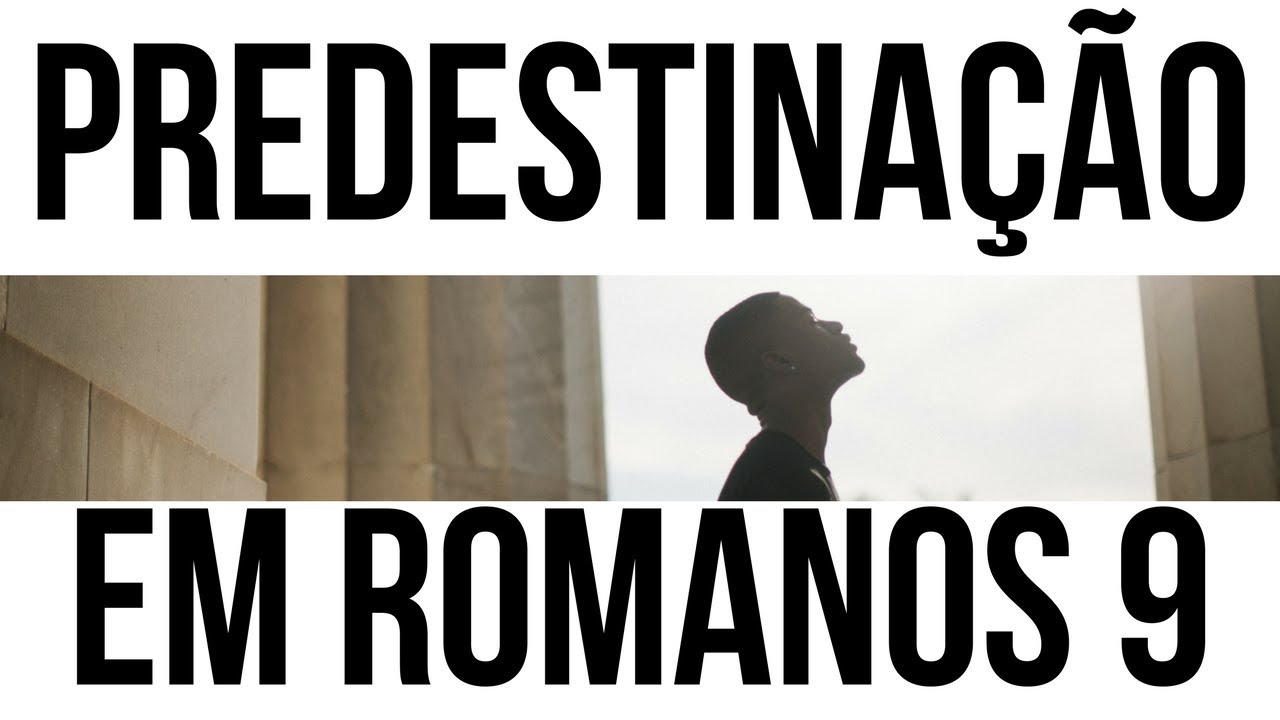 Romanos 9 fala em predestinação?