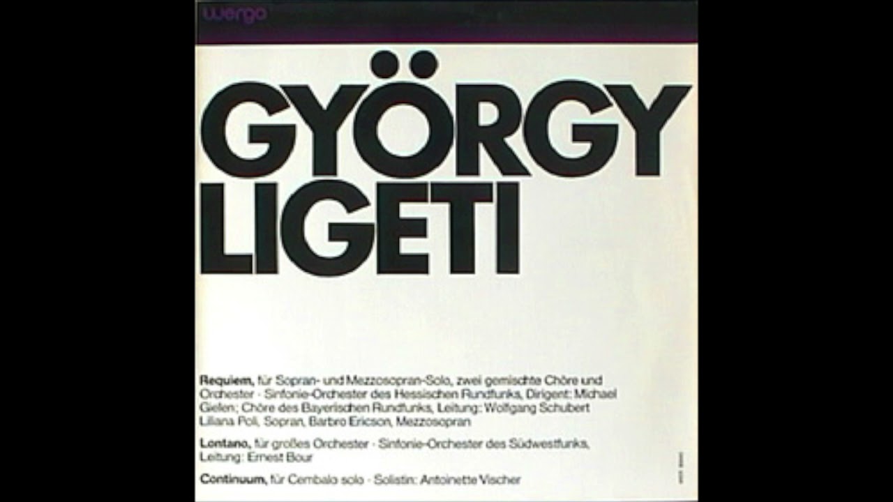 György Ligeti- Requiem; Lontano; Continuum