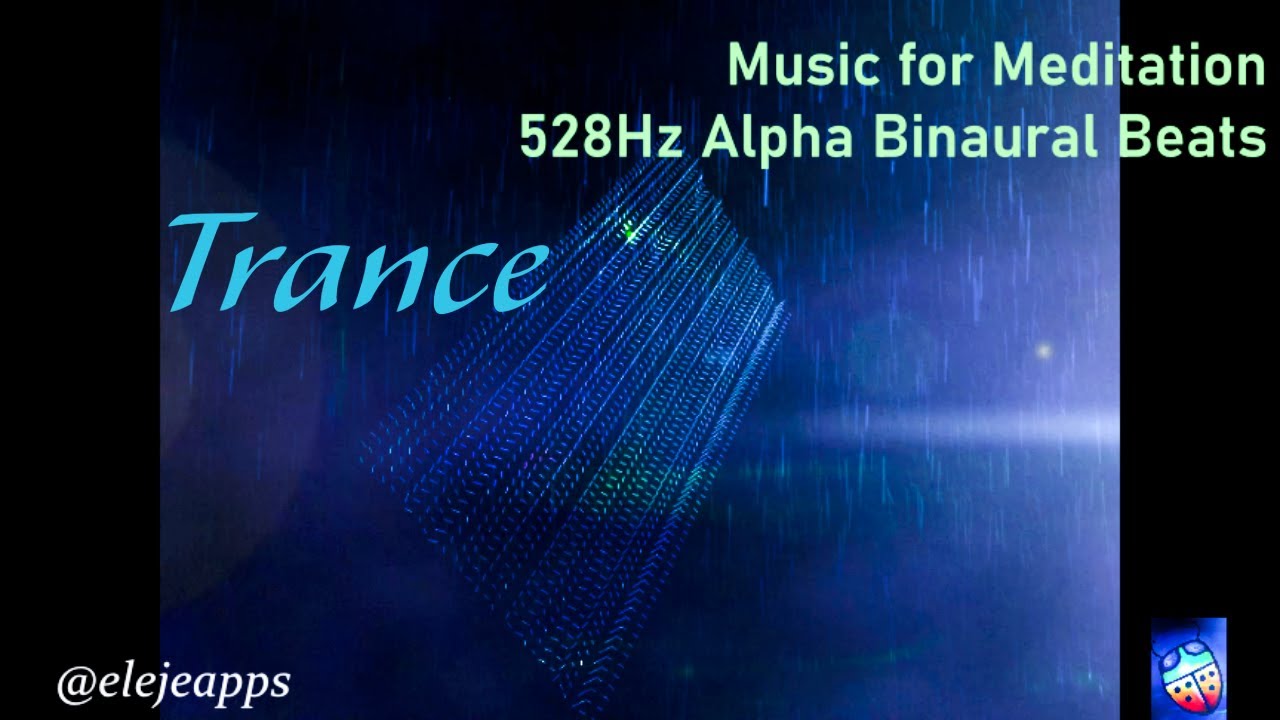 Trance/Study/Relax/Connect Meditation Music - Alpha Binaural Beats 528Hz Solfeggio