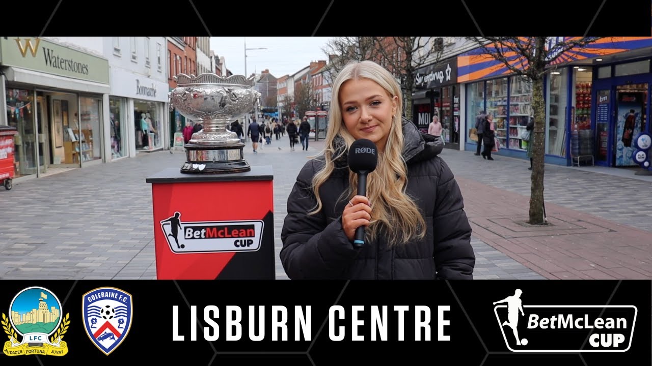 Lisburn Town Centre | Irish League Fans | BetMcLean Cup Final 2023