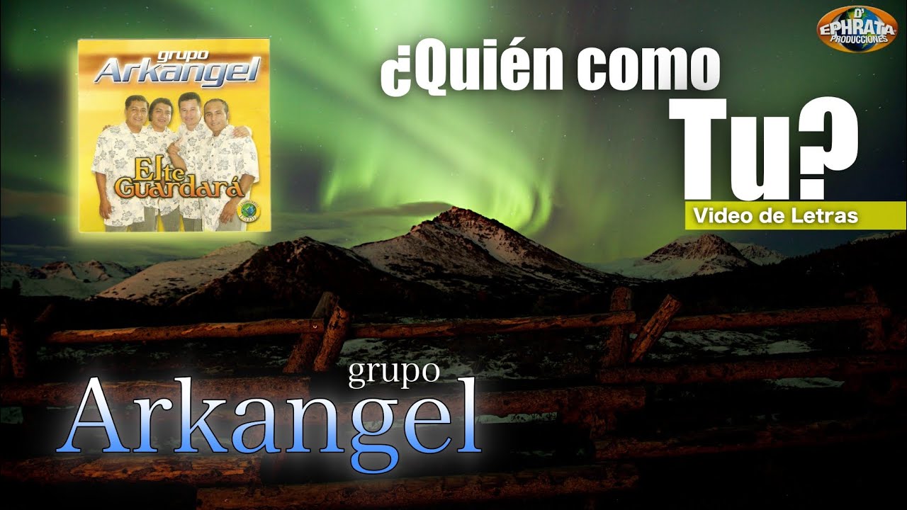 Grupo Arkangel / ¿Quién Como Tú? (Video de Letras)