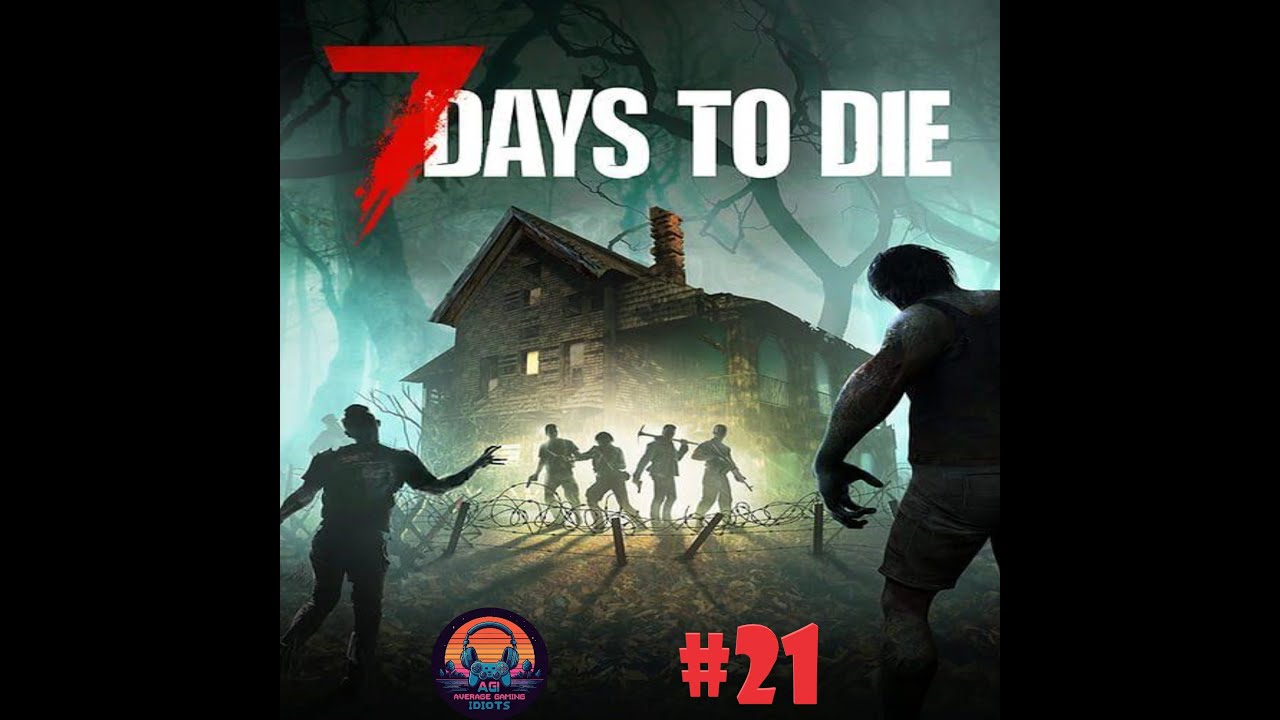 7 Days to Die Episode 21- Let the MAYHEM Continue