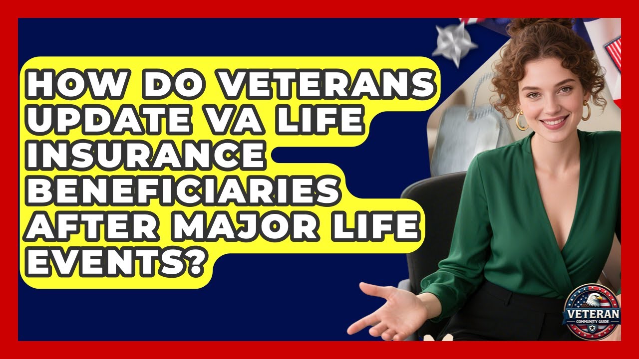 How Do Veterans Update VA Life Insurance Beneficiaries After Major Life Events?