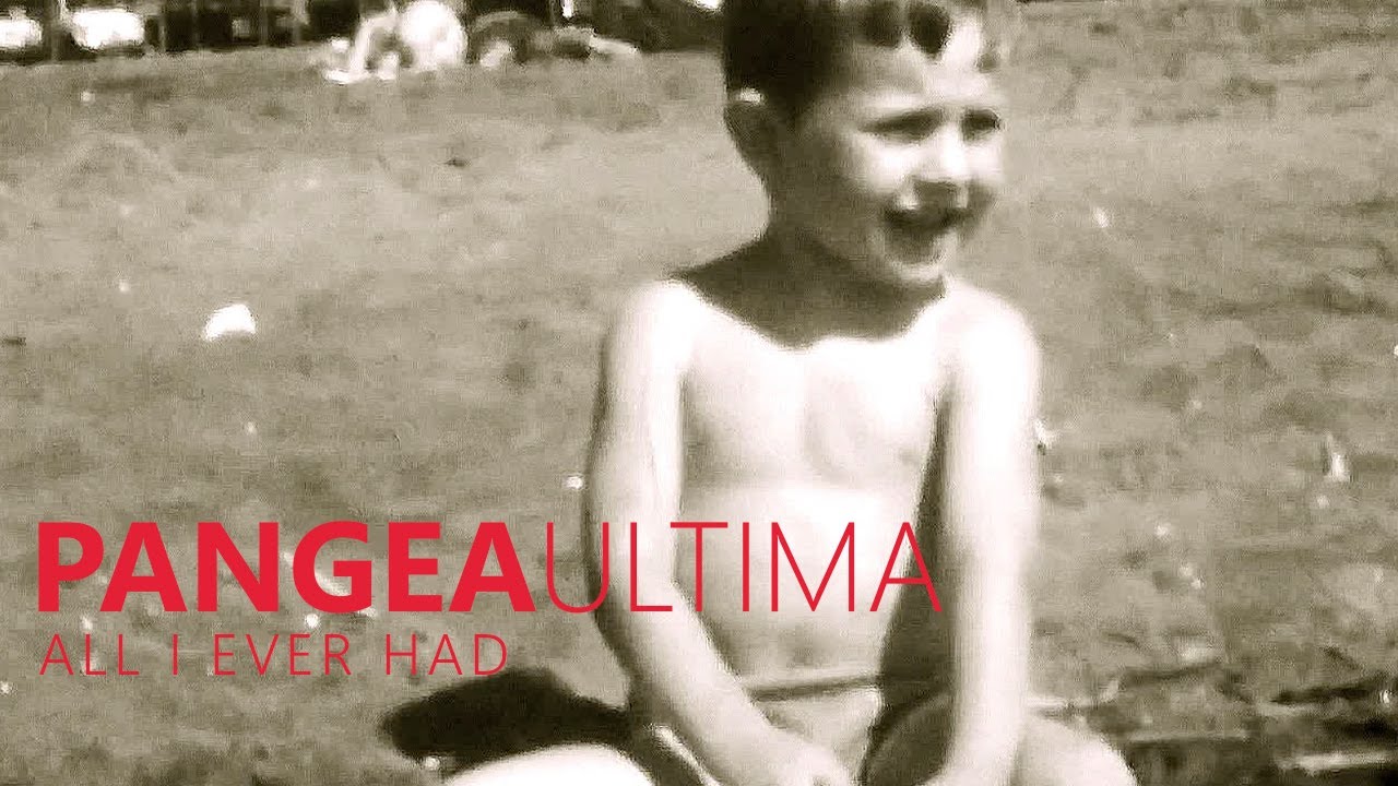 Pangea Ultima -  All I Ever Had (alternative mix)