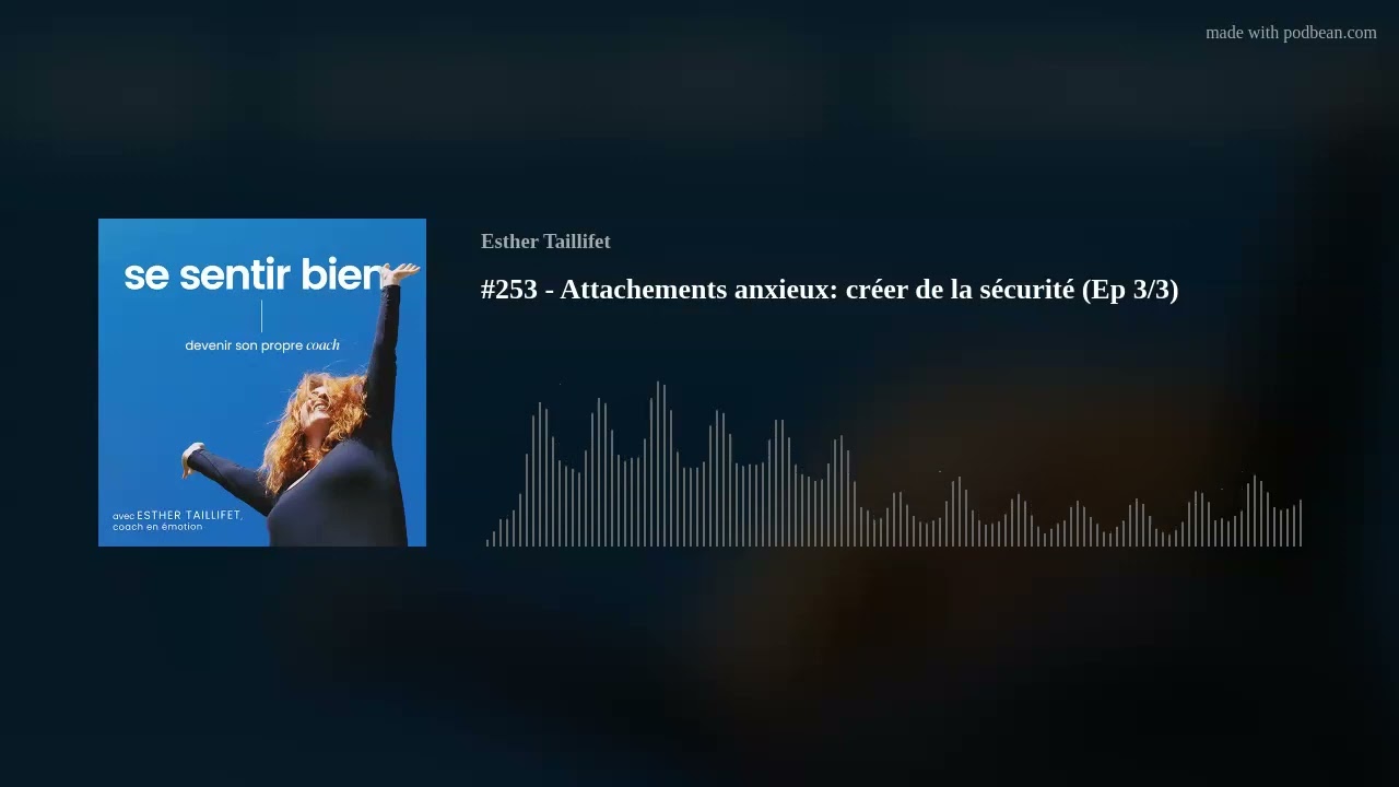 #253 - Attachements anxieux: créer de la sécurité (Ep 3/3)