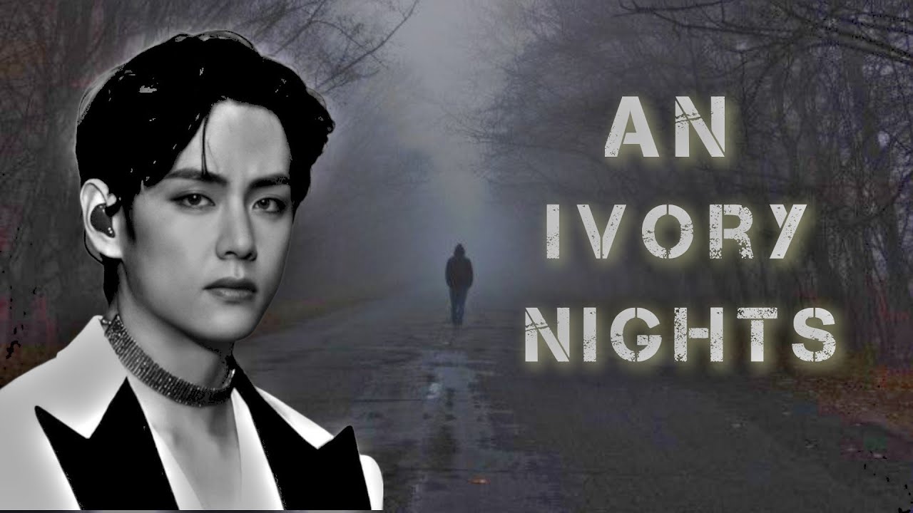 [ BTS - Taehyung ff ] An Ivory Nights Season 1 Trailer - Re-uploaded