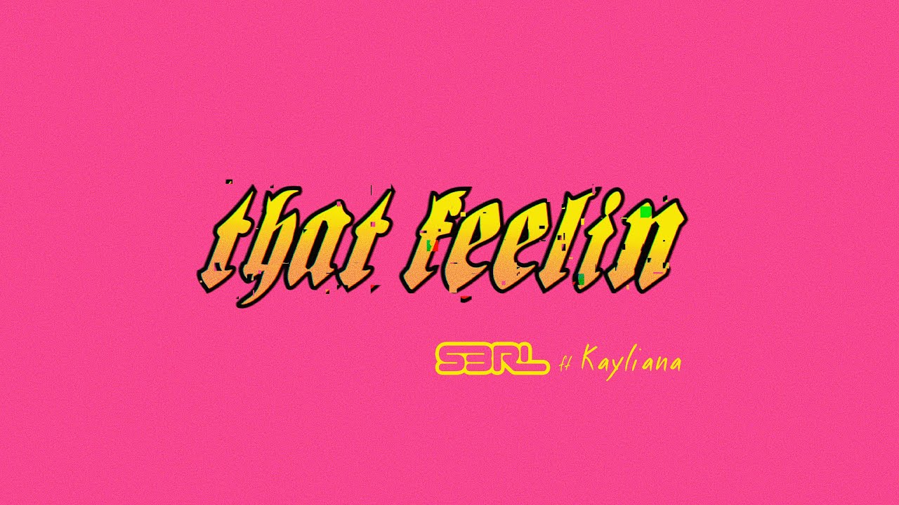 That Feelin - S3RL Ft Kayliana