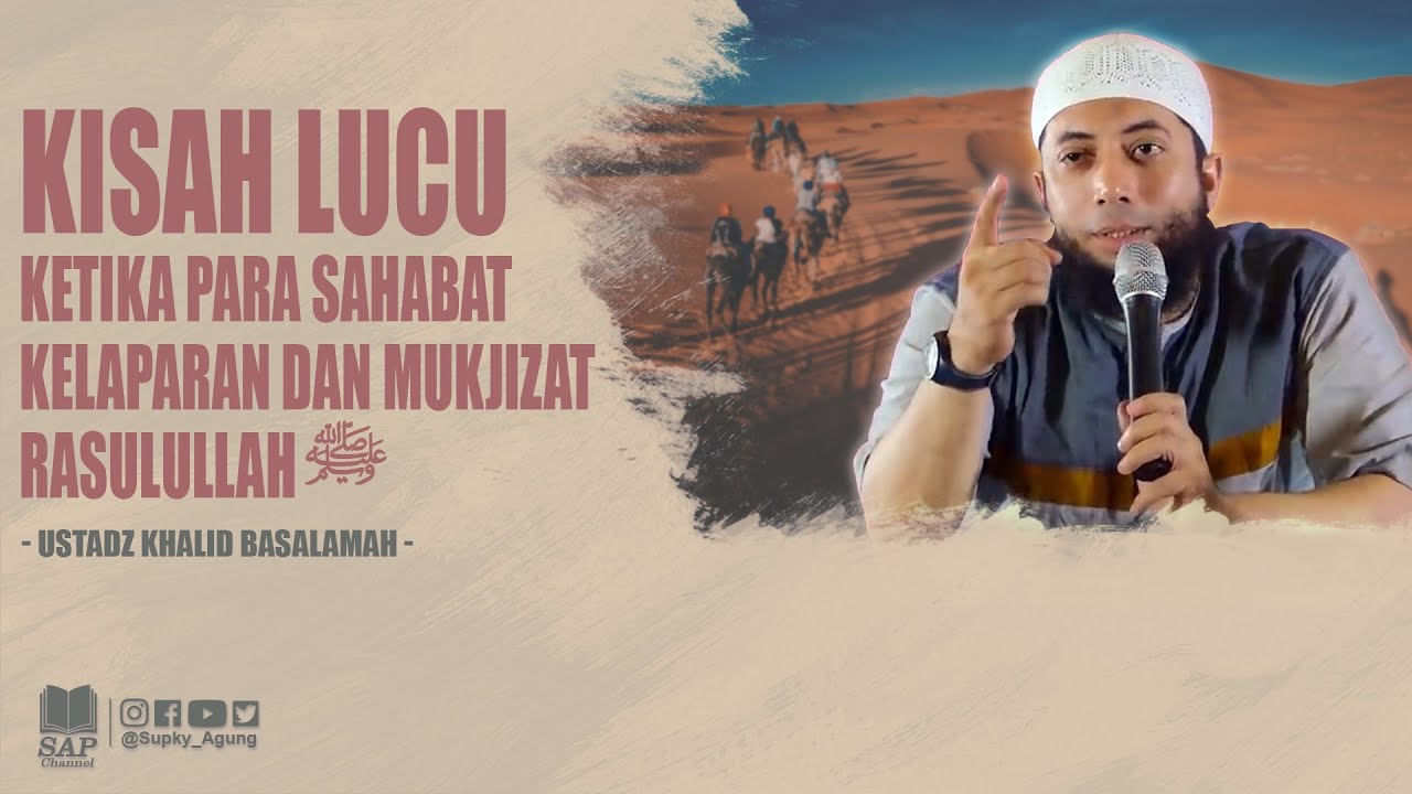 KISAH LUCU KETIKA PARA SAHABAT KELAPARAN DAN MUKJIZAT RASULULLAH ﷺ | USTADZ KHALID BASALAMAH