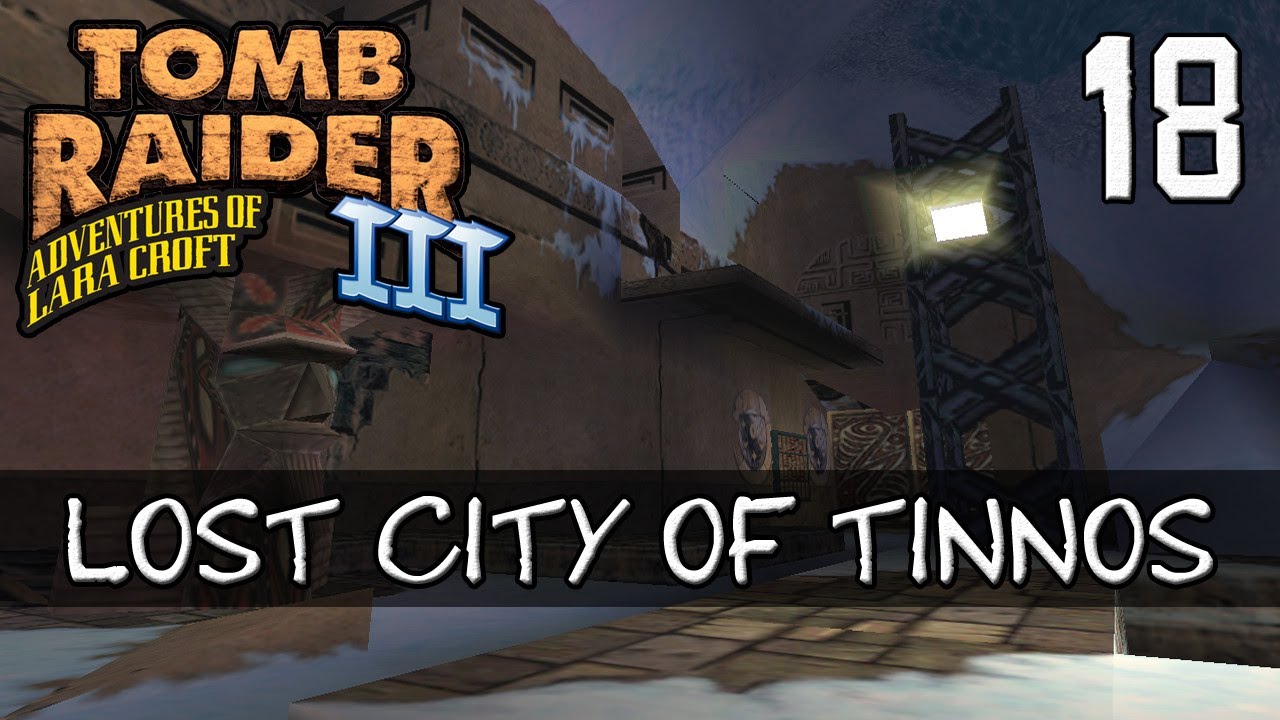 Tomb Raider 3 Walkthrough | 18 - Lost City of Tinnos
