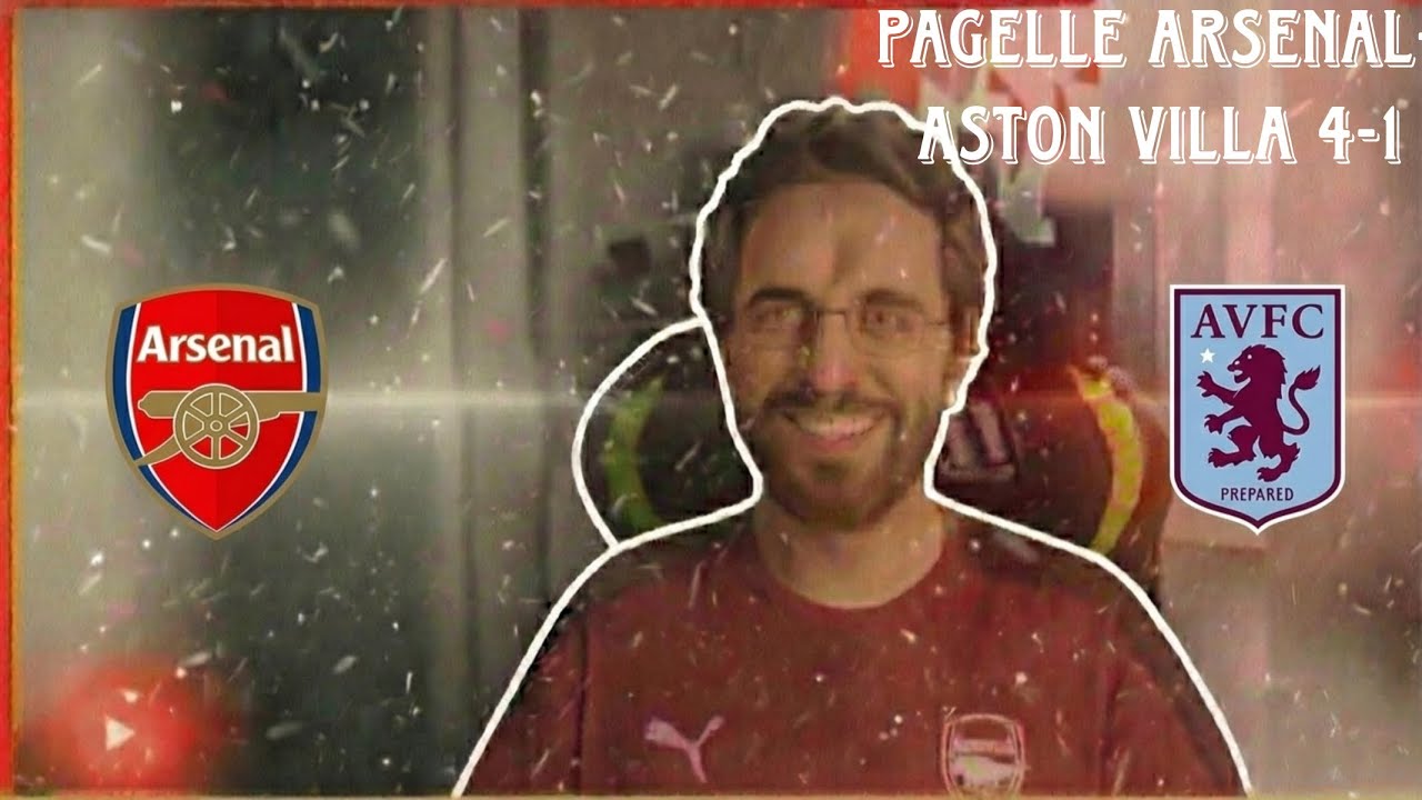 PAGELLE Arsenal–Aston Villa 4-1 | Ripresa da big, primo tempo da rivedere