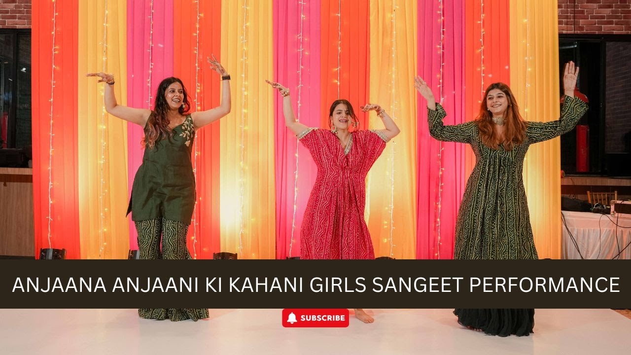 Anjaana Anjaani Ki Kahani Girls Sangeet Performance | Wedding Dance 