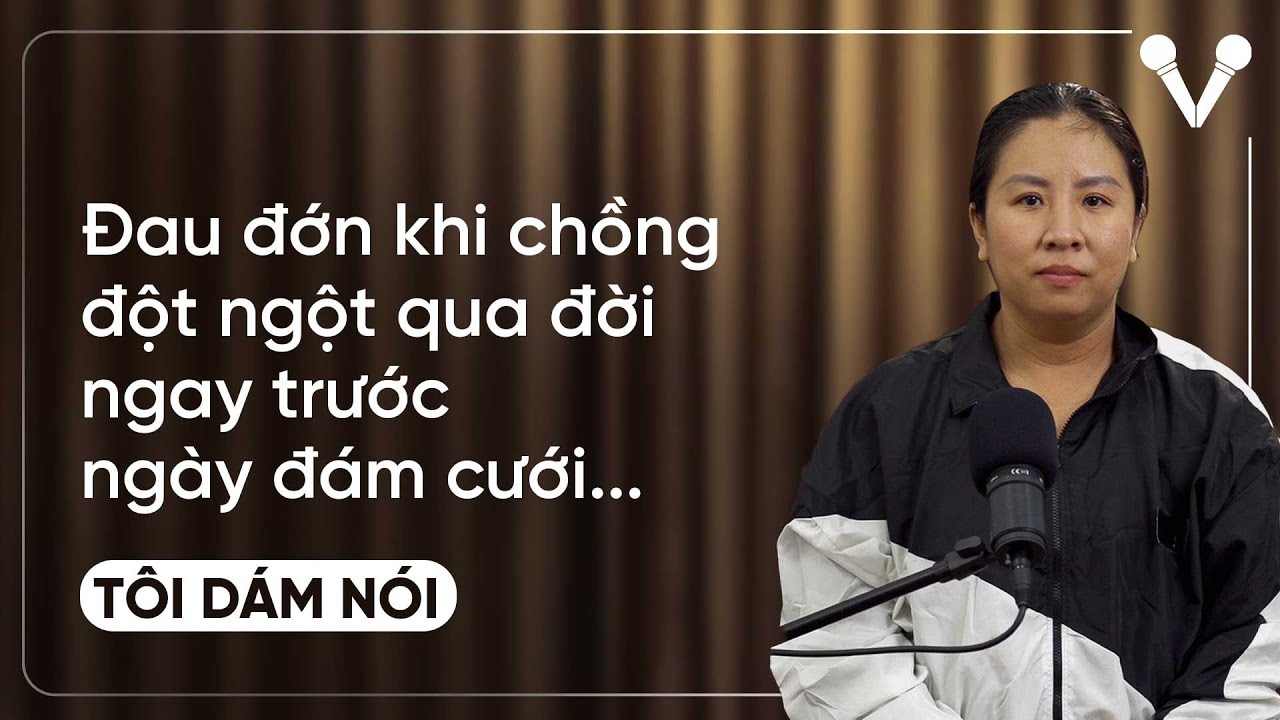 Đau đớn khi mất chồng, mất con ngay trước ngày đám cưới | TÔI DÁM NÓI
