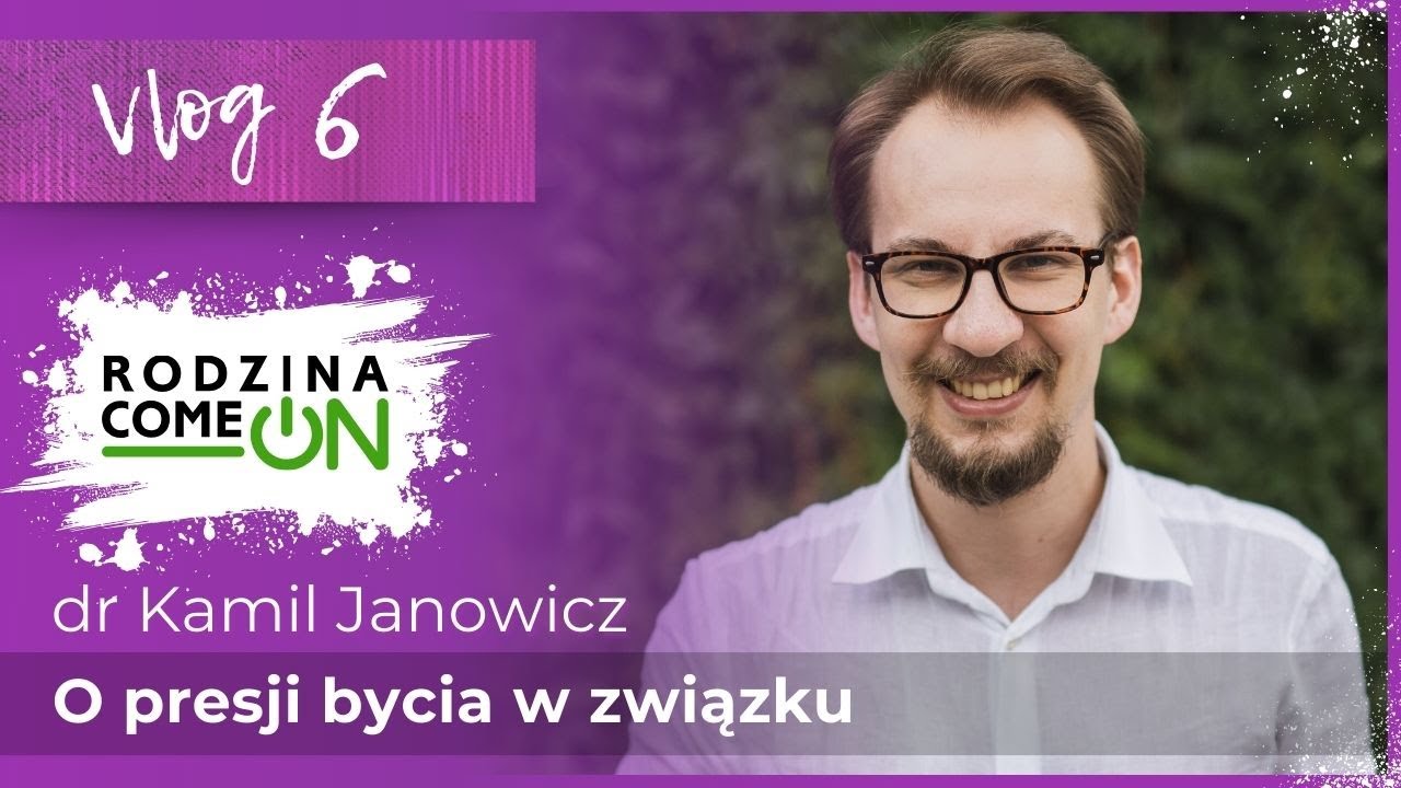 VLOG 6 | O presji bycia w związku - Dr Kamil Janowicz