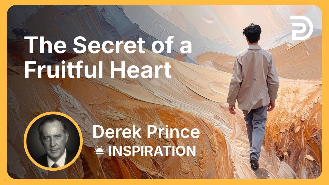 The Secret of a Fruitful Heart | Derek Prince