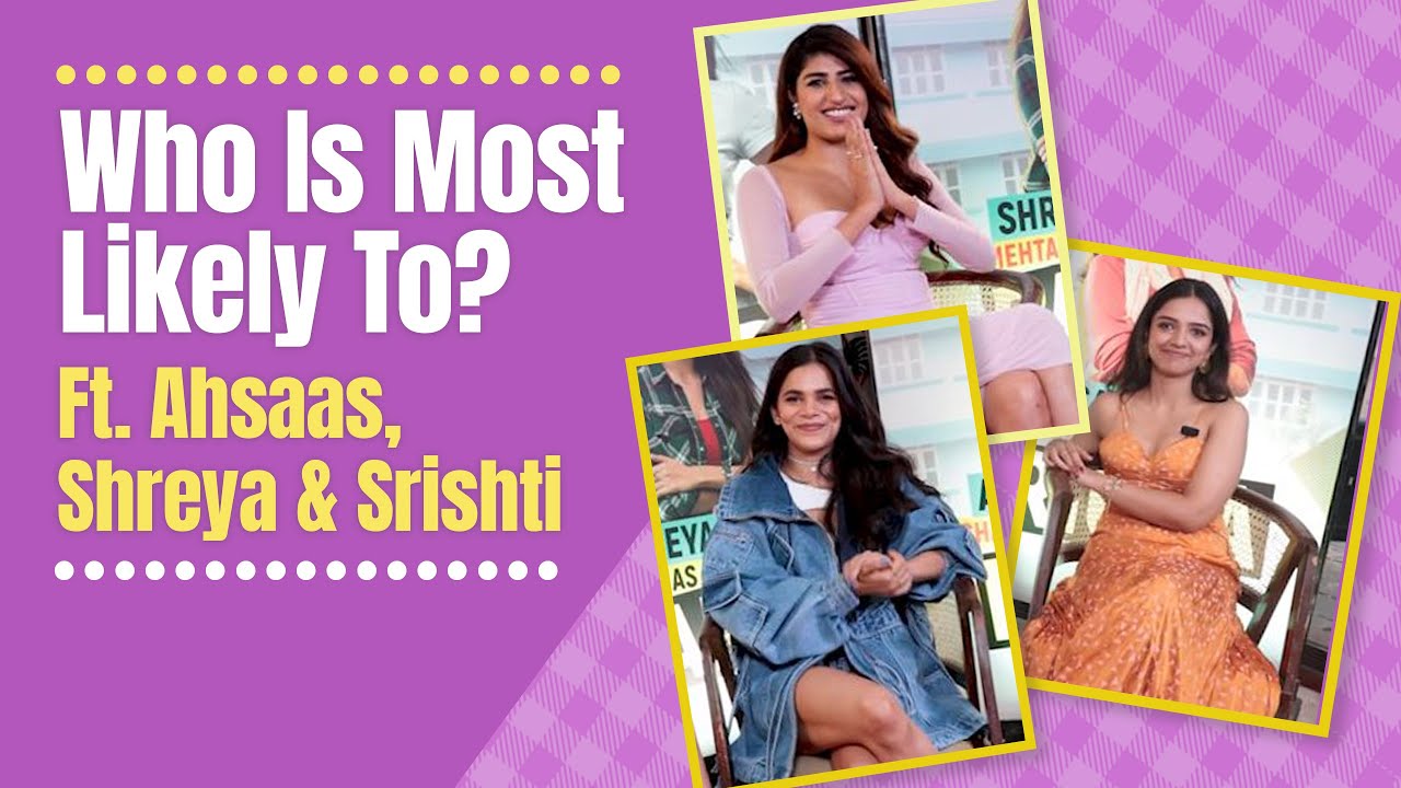 Who Is Most Likely To? ft. Team Girls Hostel 3.0 | Ahsaas Channa, Shreya Mehta, Srishti Srivastava