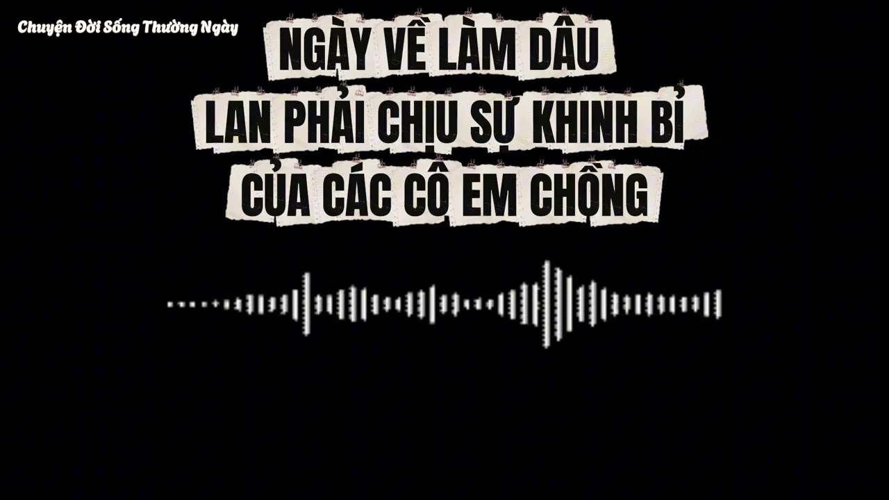 Ngày về làm dâu Lan phải chịu sự khinh bỉ của các cô em chồng