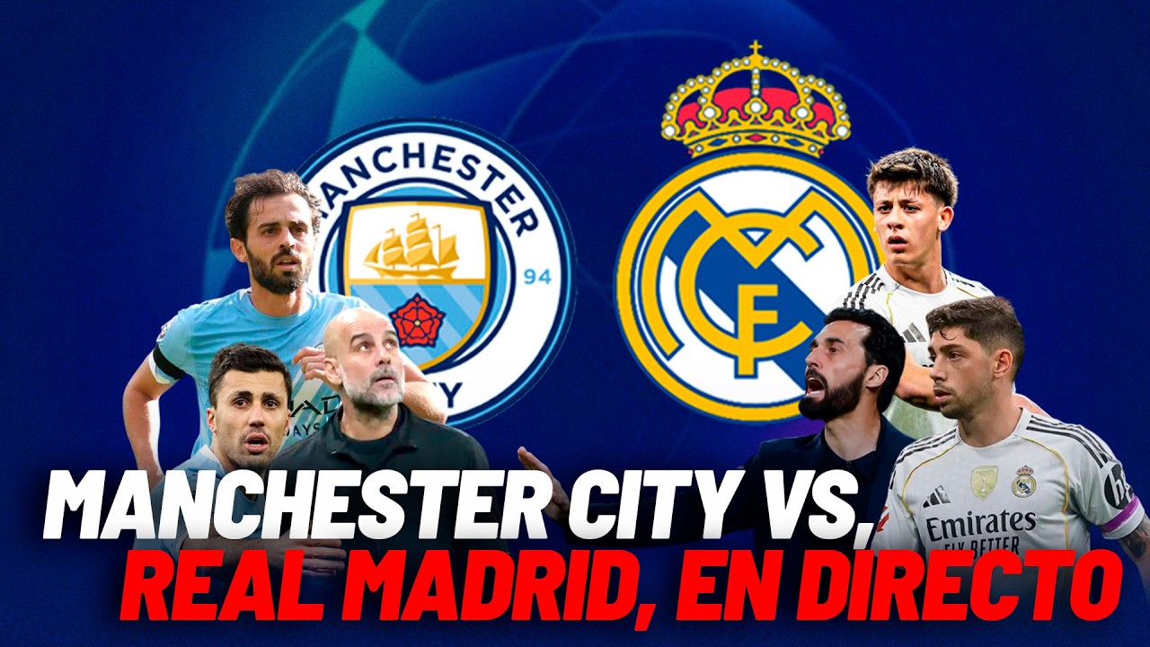 EN DIRECTO I  EN DIRECTO I Manchester City vs Real Madrid, vuelta octavos Champions League
