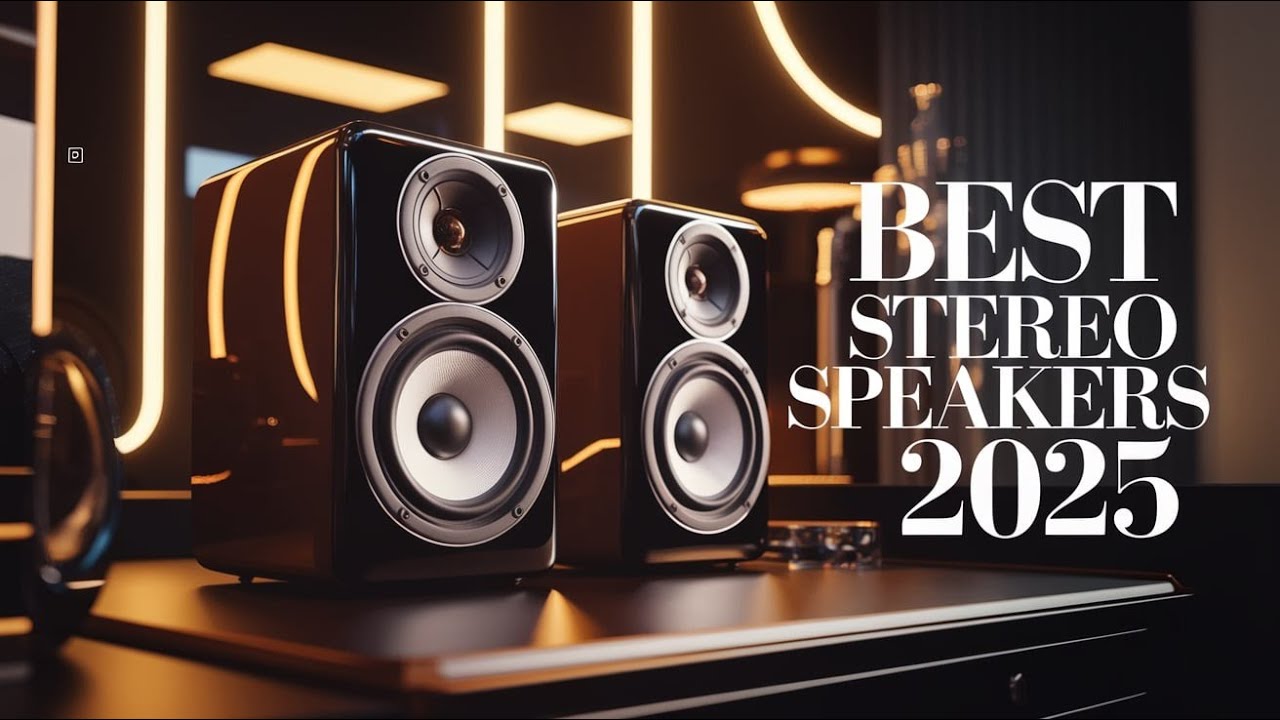 Best Stereo Speakers 2025: Top 5 Picks for Audiophiles & Home Audio