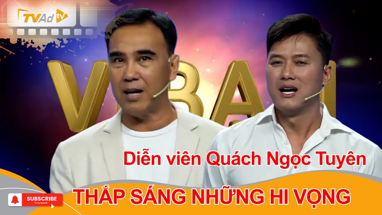 VÌ BẠN XỨNG ĐÁNG | Diễn viên Quách Ngọc Tuyên THẮP SÁNG NHỮNG HI VỌNG