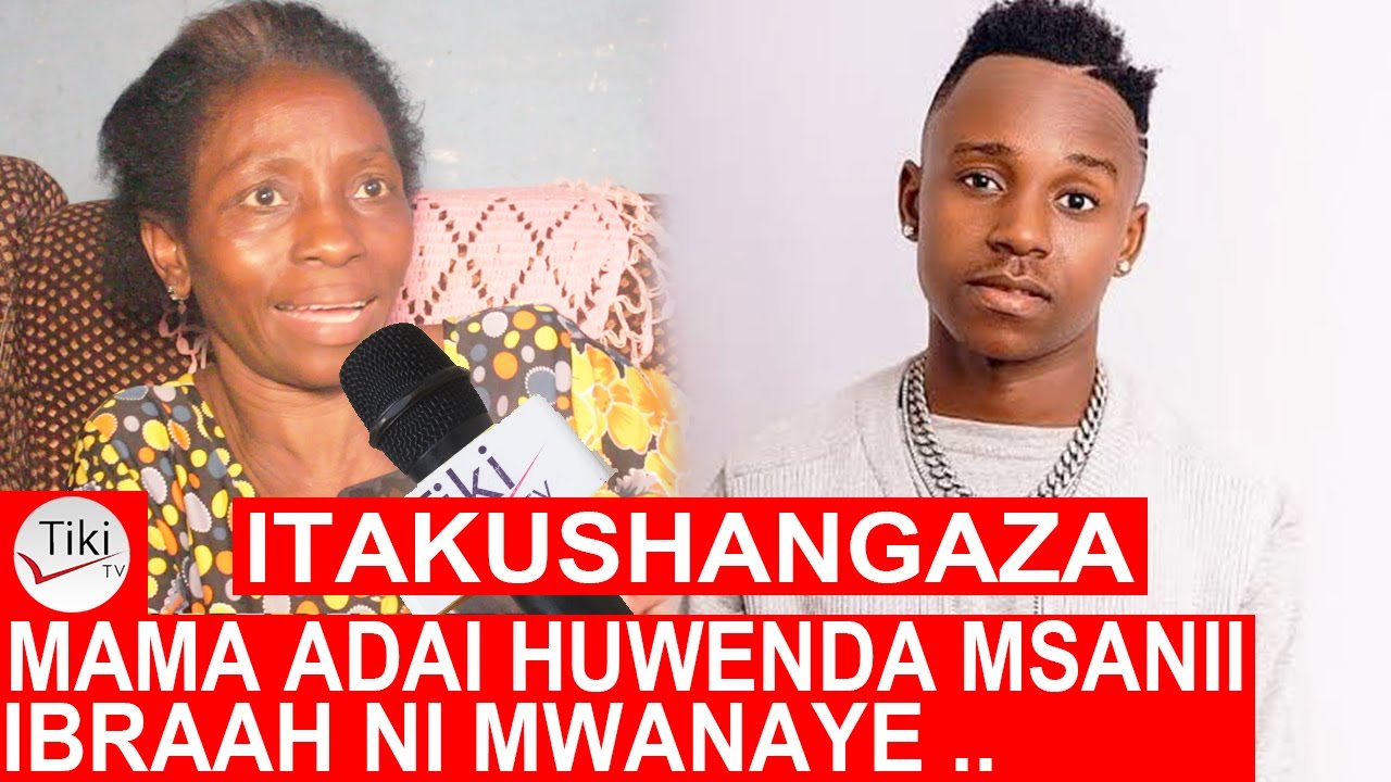 MAMA ADAI HUWENDA MSANII IBRAAH NI MWANAYE WA KUMZAA NA KUTOA USHAIDI HUU