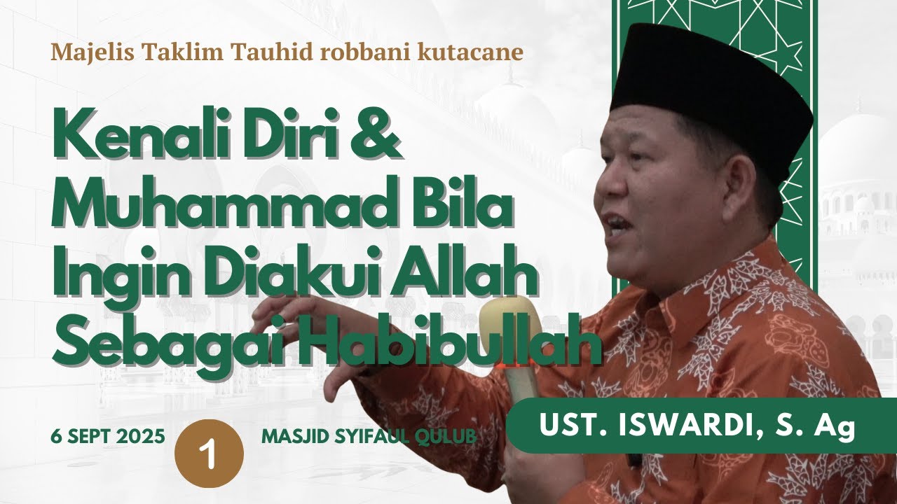 KENALI DIRI & MUHAMMAD BILA INGIN DIAKUI ALLAH SEBAGAI HABIBULLAH | UST. ISWARDI, S. Ag (Part 1/3)