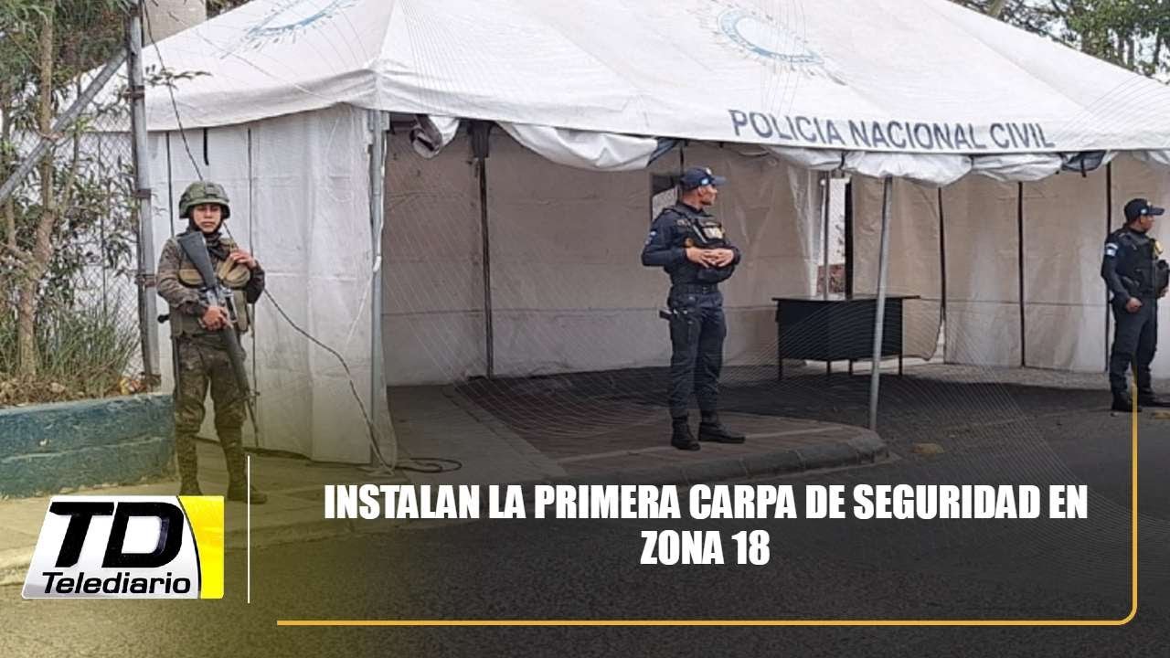 Instalan la primera carpa de seguridad en zona 18