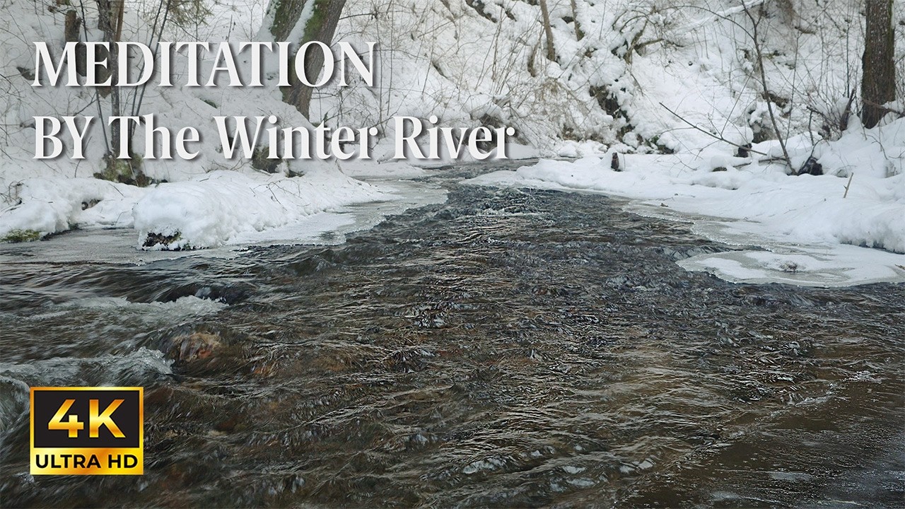 Meditation by the Winter River | 2 Hours of Relaxing River Sounds & Natural Scenery (4K)