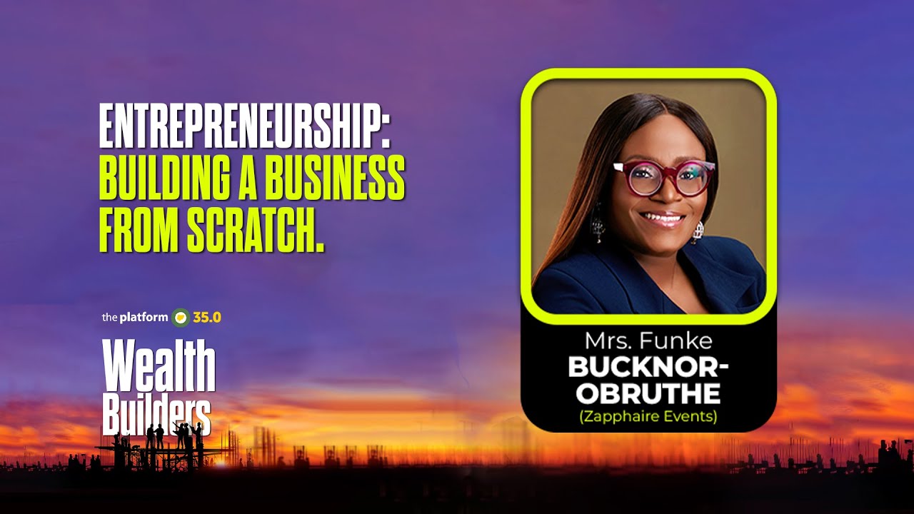 THE PLATFORM v35.0 | MRS. FUNKE BUCKNOR-OBRUTHE | ENTREPRENEURSHIP: BUILDING A BUSINESS FROM SCRATCH