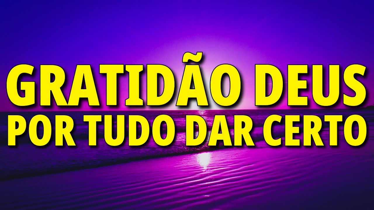 ORAÇÃO DA MANHÃ ☀️ GRATIDÃO DEUS POR TUDO DAR CERTO