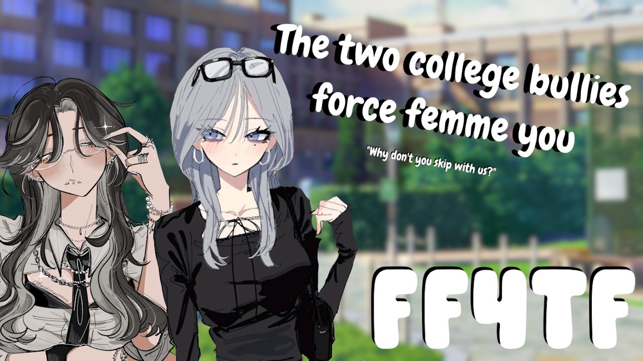 [FF4TF] The two college bullies forcefemme you! ft.  @EmberTalks   (Enemies to lovers)