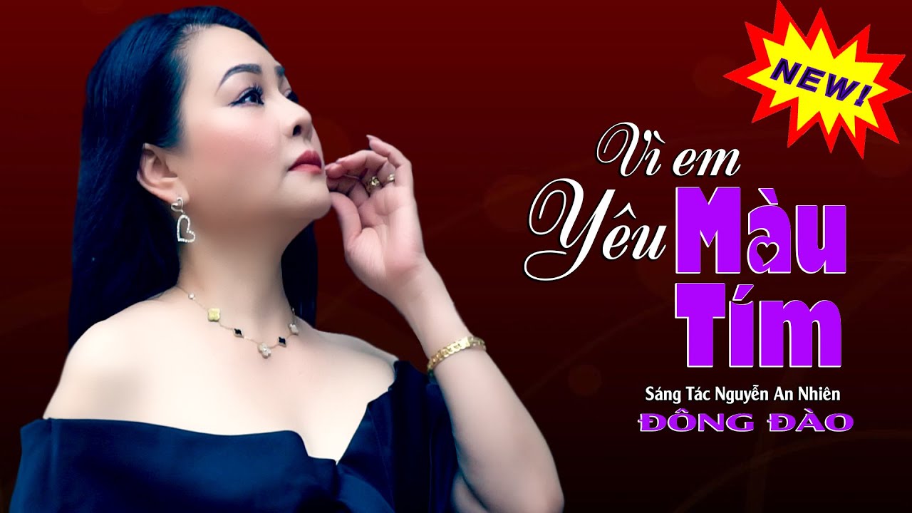 Vì Em Yêu Màu Tím (St Nguyễn An Nhiên)- Ca Khúc Mới Mang lại Nhiều Cảm Xúc Cho Người Nghe | Đông Đào