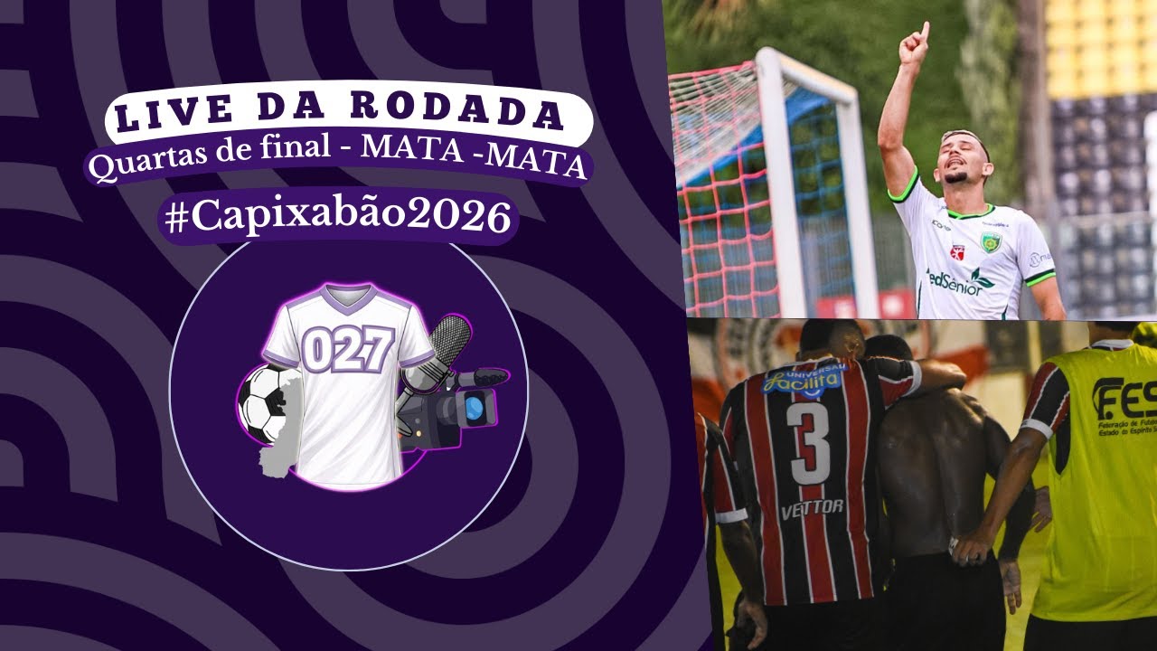 LIVE 9: VOLTA DAS QUARTAS DE FINAL DO CAPIXABÃO 2026 - CAMISA027