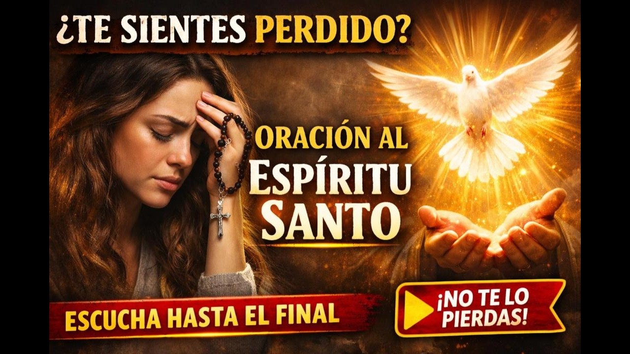 SI TE SIENTES PERDIDO, ESCUCHA ESTA ORACIÓN AL ESPÍRITU SANTO HASTA EL FINAL