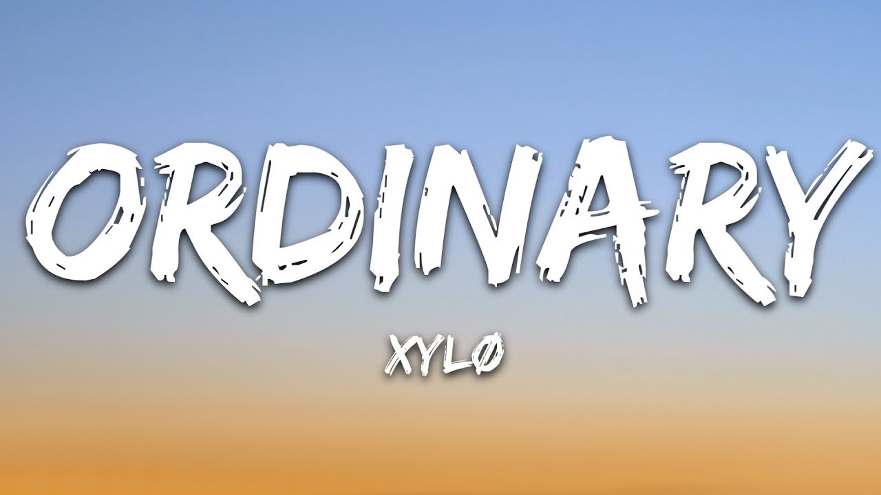 XYL&Oslash; - Ordinary (Lyrics)
