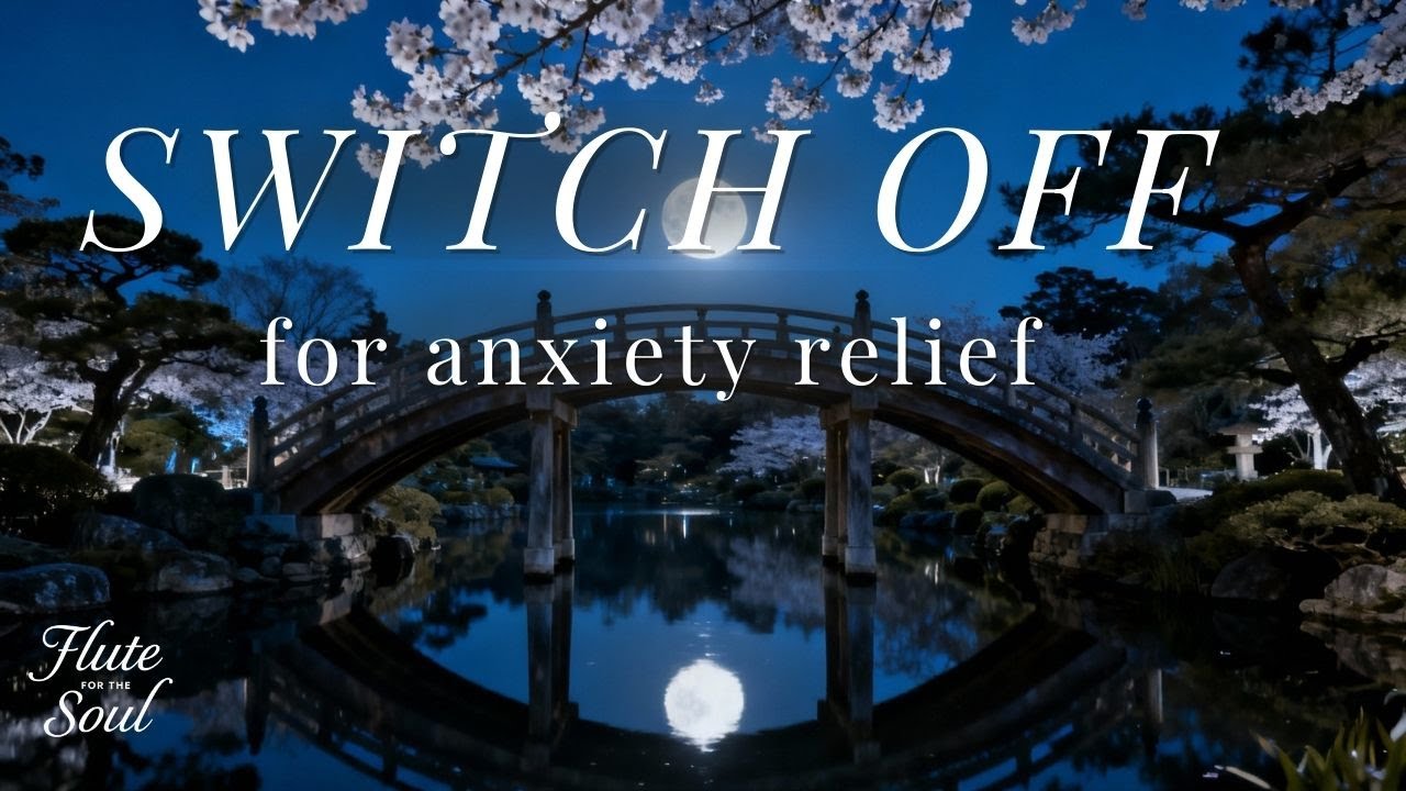 Switch Off with Gentle Flute Music for Anxiety Relief and Sleep