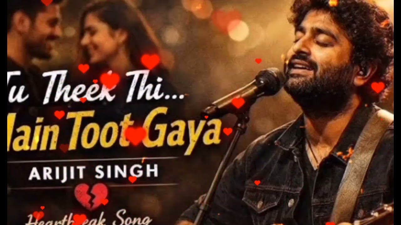 Tu Theek Thi Main Toot Gaya 💔 | Heart Touching SadSong | Arijit Singh Style | BreakupSong2026