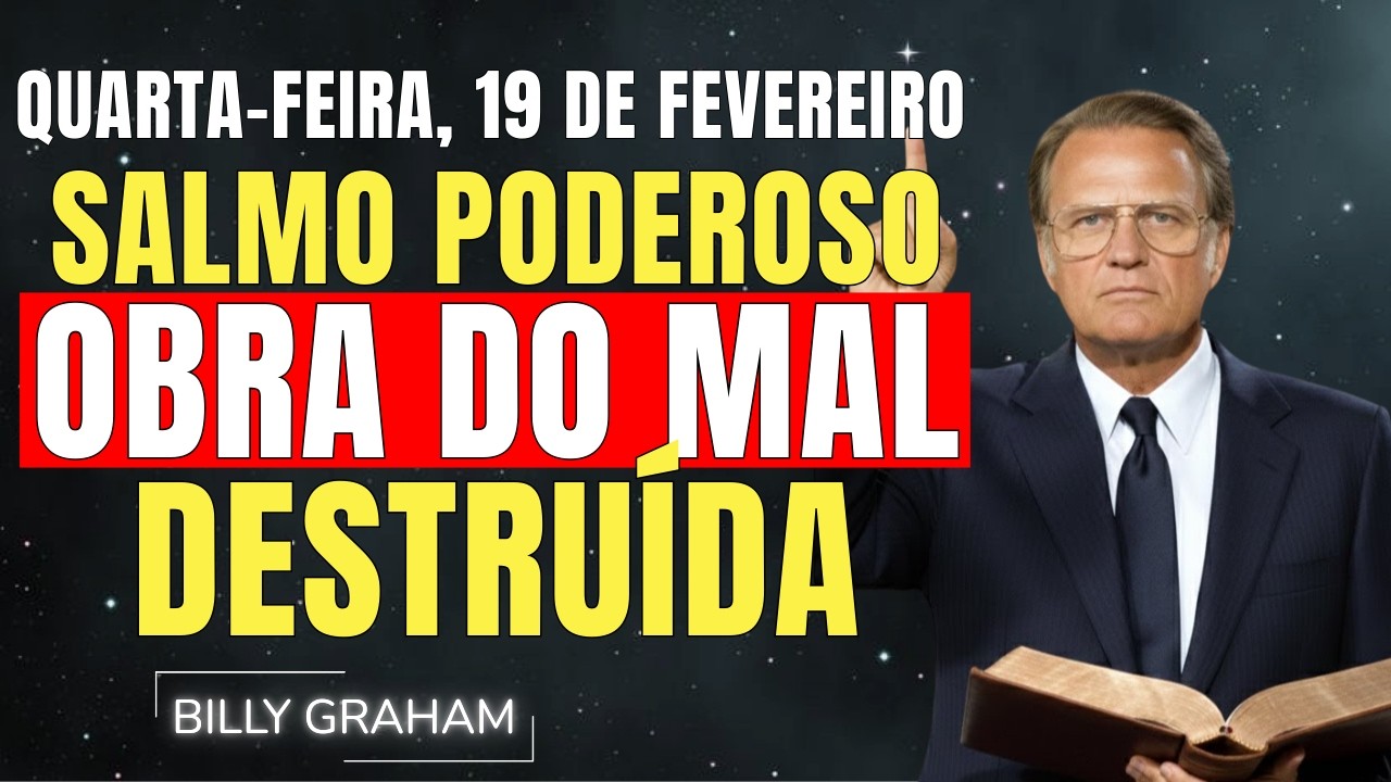 QUINTA-FEIRA, 19 DE FEVEREIRO | SALMO PODEROSO CONTRA TODA OBRA DO MAL | SERMÃO DE BILLY GRAHAM