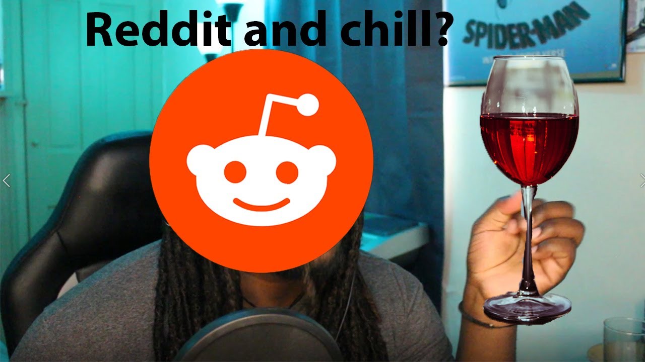 Reddit and chill ;)