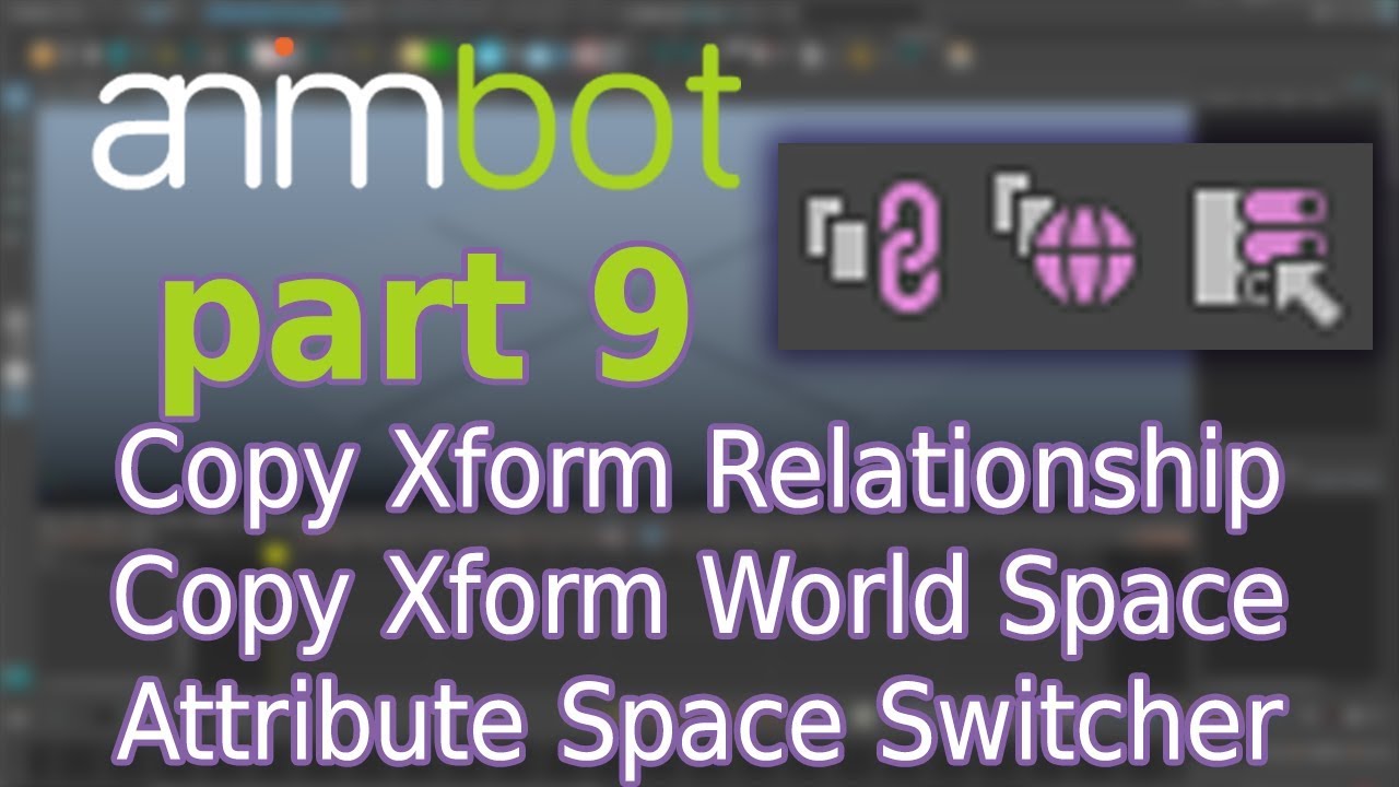animBot tutorial | Copy Xform Relationship/World Space, Attribute Space Switcher  | Part 9